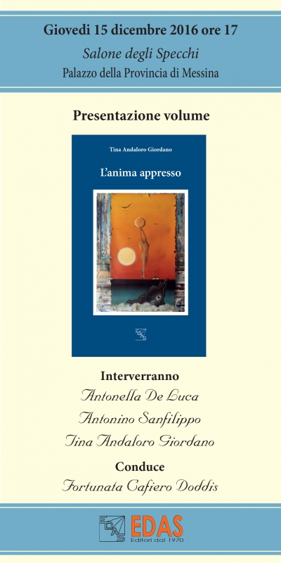 Giovedì 15 dicembre p.v. Salone degli Specchi, Palazzo della Provincia di Messina, presentazione del libro &quot;L&#039;anima appresso&quot; di Tina Andaloro Giordano