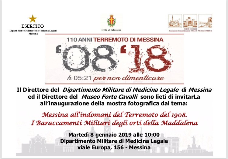 Martedì 8 gennaio alle ore 10,00 presso i locali del Dipartimento Militare di Medicina Legale (Ex-Ospedale Militare) la  Mostra storico-iconografica: “Messina all’indomani del Terremoto del 1908. I Baraccamenti Militari degli Orti della Maddalena”