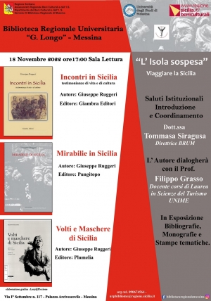 Biblioteca Regionale Universitaria “Giacomo Longo”  L&#039;isola sospesa Viaggiare la Sicilia Presentazione di tre testi di Giuseppe Ruggeri  18 NOVEMBRE 2022 ore 17 Sala Lettura della Biblioteca via I Settembre,117-Palazzo Arcivescovile