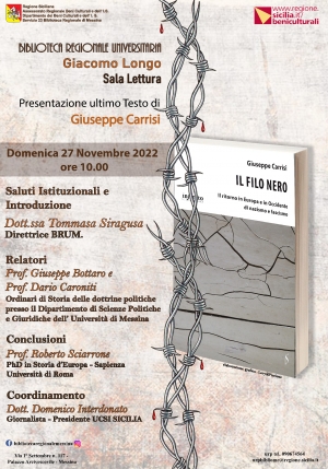 Biblioteca Regionale Universitaria “Giacomo Longo”  Presentazione del libro IL FILO NERO  Il ritorno in Europa e in Occidente di nazismo e fascismo  di Giuseppe Carrisi  27 NOVEMBRE 2022 ore 10 Sala Lettura della Biblioteca via I Settembre.