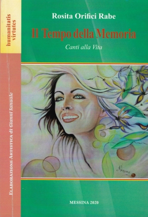 Rosita Orifici Rabe. Il Tempo della memoria.  Canti alla Vita Elaborazione artistica di Gianni Ianuale - GF grafica s.r.l. Marigliano, 2020