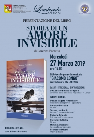 Mercoledì 27 marzo 2019, alle ore 17, presso il Salone Eventi della Biblioteca regionale di Messina, avrà luogo la presentazione del romanzo di Lorenzo Porretta: “Storia di un amore invisibile”.