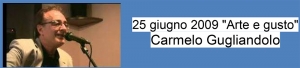 25 giugno 2009 &quot;Arte e gusto&quot; - Carmelo Gugliandolo