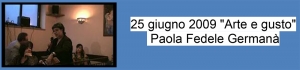 25 giugno 2009 &quot;Arte e gusto&quot; - Paola Fedele Germanà